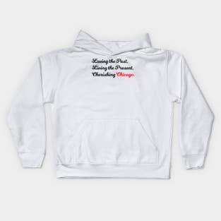 Loving the Past, Living the Present, Cherishing Chicago. Kids Hoodie